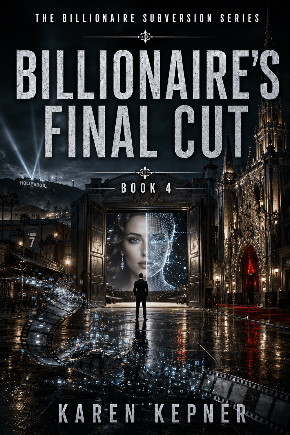 The Billionaire's Final Cut book cover: a lone man in a suit before a studio gate at night, a billboard splitting a woman's face between photograph and wireframe, the Hollywood sign lit behind him, Book 4 of The Billionaire Subversion Series by Karen Kepner