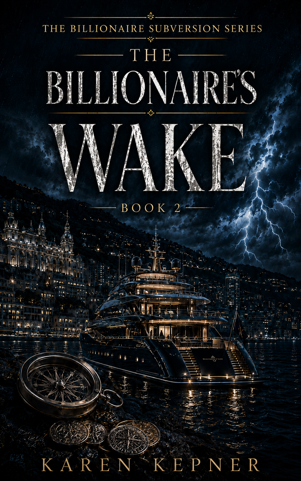 The Billionaire's Wake book cover: a black-and-gold superyacht at night beneath lightning, a hillside city glittering behind it, an antique compass and gold coins on the rocks in the foreground, Book 2 of The Billionaire Subversion Series by Karen Kepner